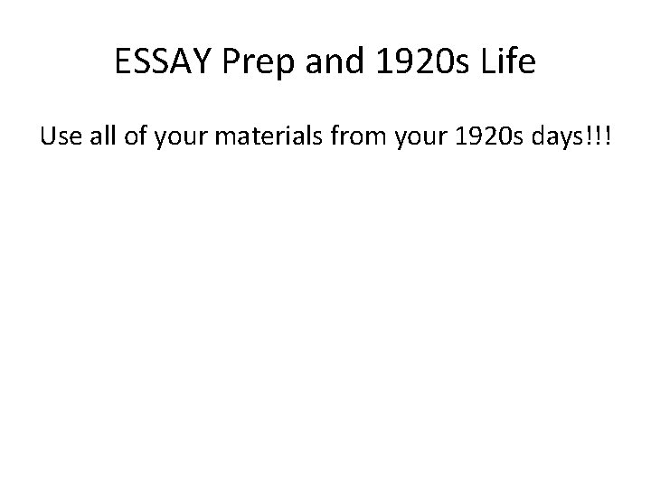 ESSAY Prep and 1920 s Life Use all of your materials from your 1920