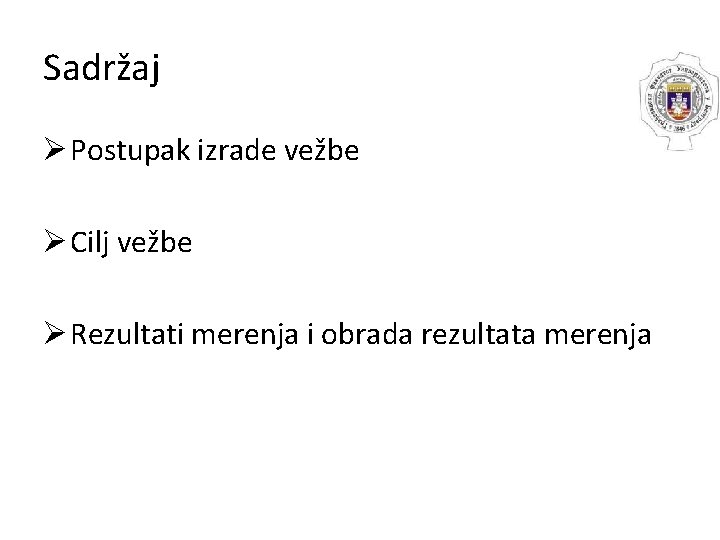 Sadržaj Ø Postupak izrade vežbe Ø Cilj vežbe Ø Rezultati merenja i obrada rezultata