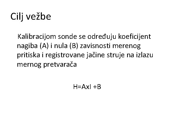 Cilj vežbe Kalibracijom sonde se određuju koeficijent nagiba (A) i nula (B) zavisnosti merenog