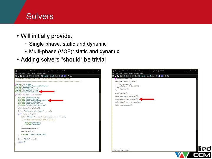 Solvers • Will initially provide: • Single phase: static and dynamic • Multi-phase (VOF):