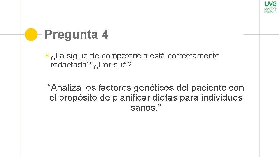 Pregunta 4 ◉ ¿La siguiente competencia está correctamente redactada? ¿Por qué? “Analiza los factores