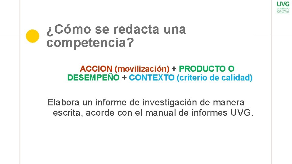 ¿Cómo se redacta una competencia? ACCION (movilización) + PRODUCTO O DESEMPEÑO + CONTEXTO (criterio