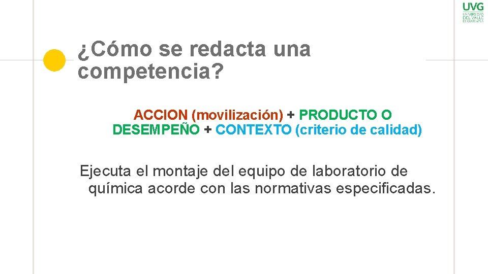 ¿Cómo se redacta una competencia? ACCION (movilización) + PRODUCTO O DESEMPEÑO + CONTEXTO (criterio