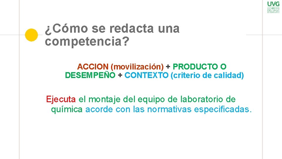 ¿Cómo se redacta una competencia? ACCION (movilización) + PRODUCTO O DESEMPEÑO + CONTEXTO (criterio