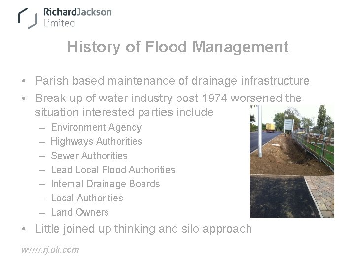 History of Flood Management • Parish based maintenance of drainage infrastructure • Break up