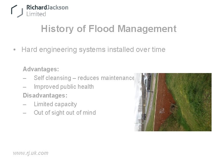 History of Flood Management • Hard engineering systems installed over time Advantages: – Self