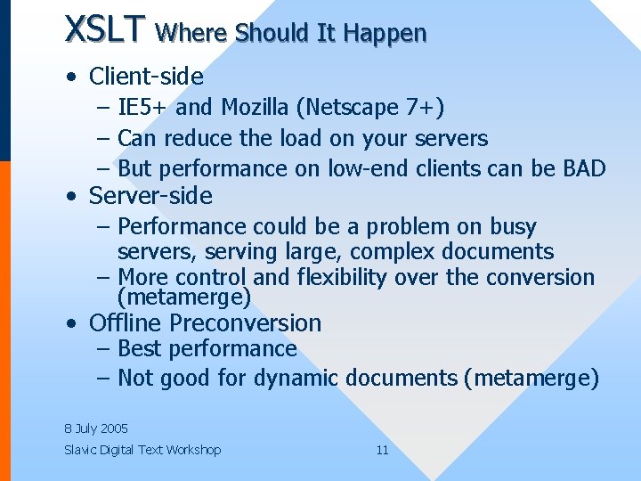 XSLT Where Should It Happen • Client-side – IE 5+ and Mozilla (Netscape 7+)