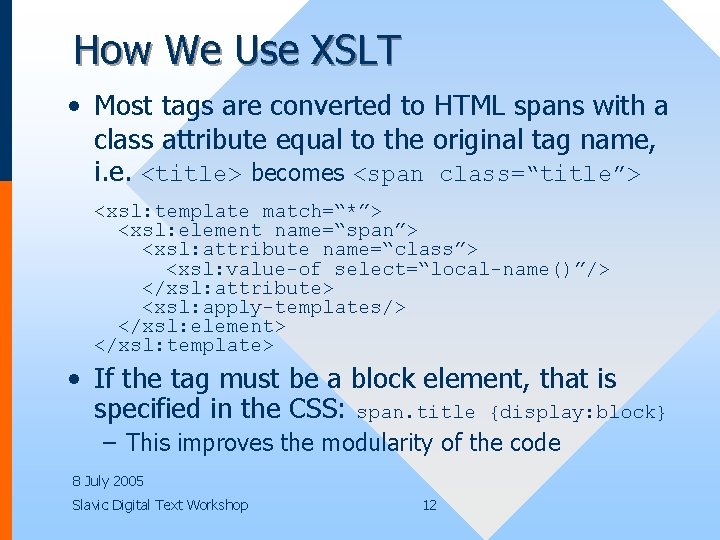 How We Use XSLT • Most tags are converted to HTML spans with a
