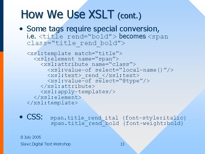 How We Use XSLT (cont. ) • Some tags require special conversion, i. e.