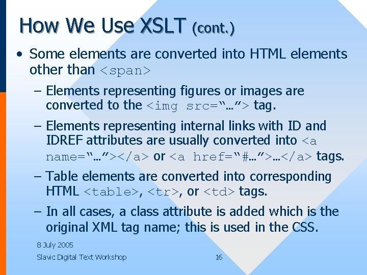 How We Use XSLT (cont. ) • Some elements are converted into HTML elements