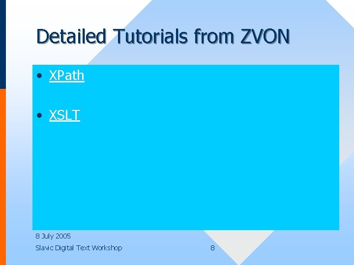 Detailed Tutorials from ZVON • XPath • XSLT 8 July 2005 Slavic Digital Text