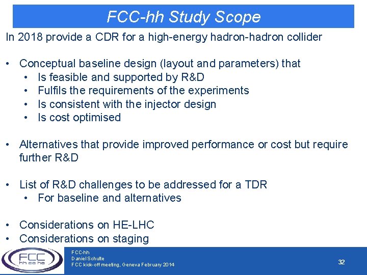 FCC-hh Study Scope In 2018 provide a CDR for a high-energy hadron-hadron collider •