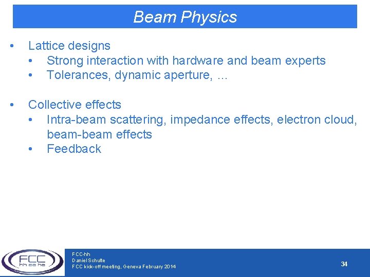 Beam Physics • Lattice designs • Strong interaction with hardware and beam experts •