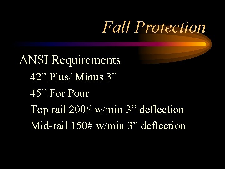 Fall Protection ANSI Requirements 42” Plus/ Minus 3” 45” For Pour Top rail 200#