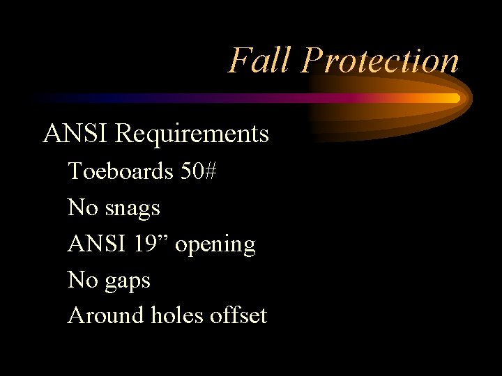 Fall Protection ANSI Requirements Toeboards 50# No snags ANSI 19” opening No gaps Around
