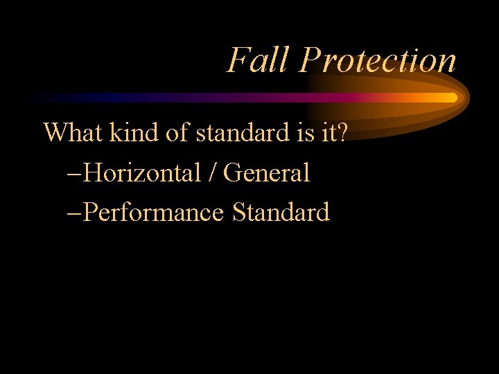 Fall Protection What kind of standard is it? – Horizontal / General – Performance