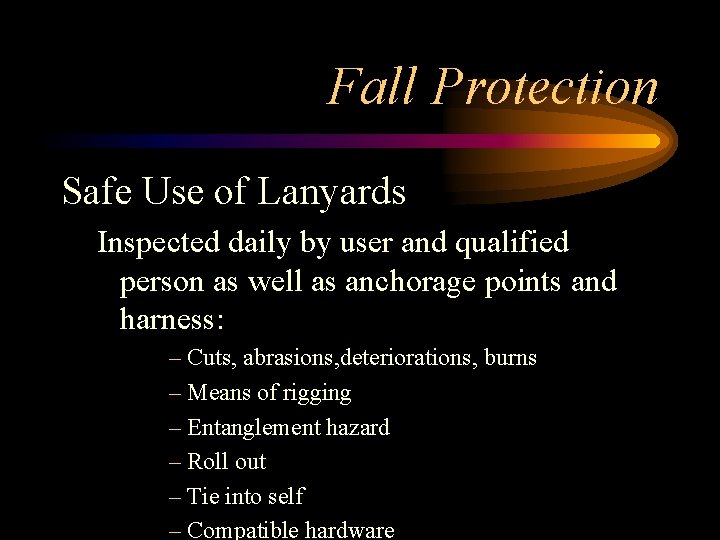 Fall Protection Safe Use of Lanyards Inspected daily by user and qualified person as