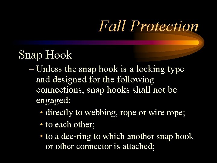 Fall Protection Snap Hook – Unless the snap hook is a locking type and
