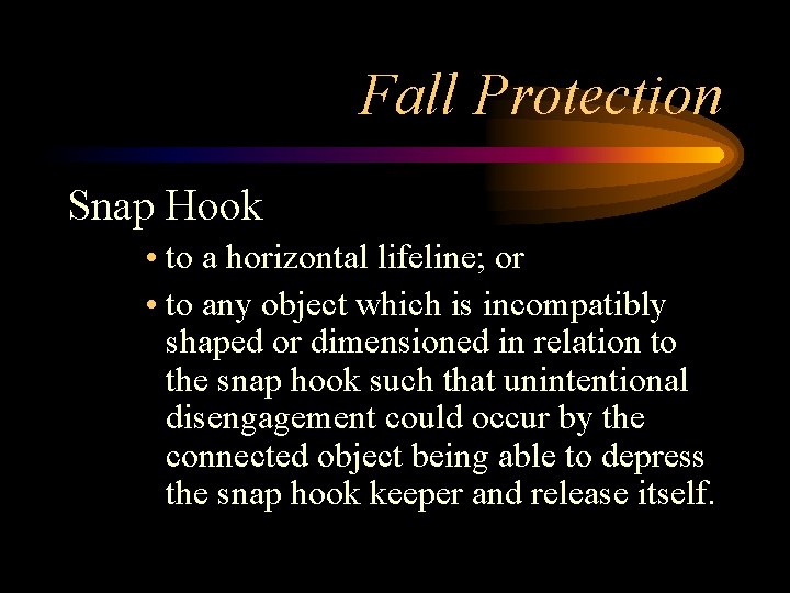 Fall Protection Snap Hook • to a horizontal lifeline; or • to any object
