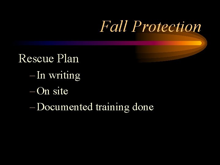 Fall Protection Rescue Plan – In writing – On site – Documented training done