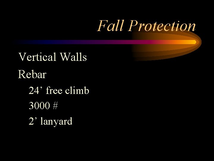Fall Protection Vertical Walls Rebar 24’ free climb 3000 # 2’ lanyard 