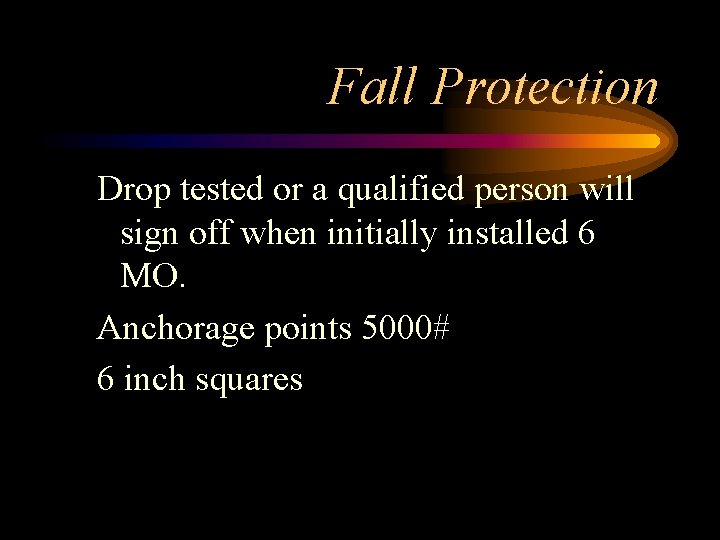 Fall Protection Drop tested or a qualified person will sign off when initially installed