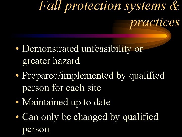 Fall protection systems & practices • Demonstrated unfeasibility or greater hazard • Prepared/implemented by