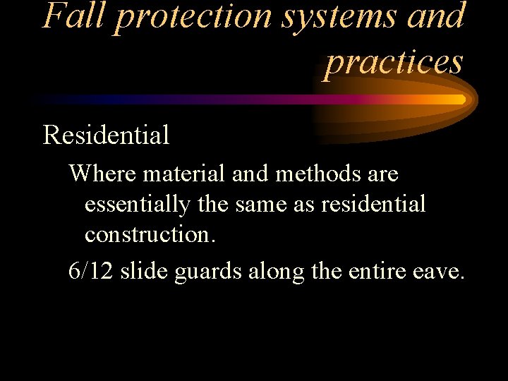 Fall protection systems and practices Residential Where material and methods are essentially the same