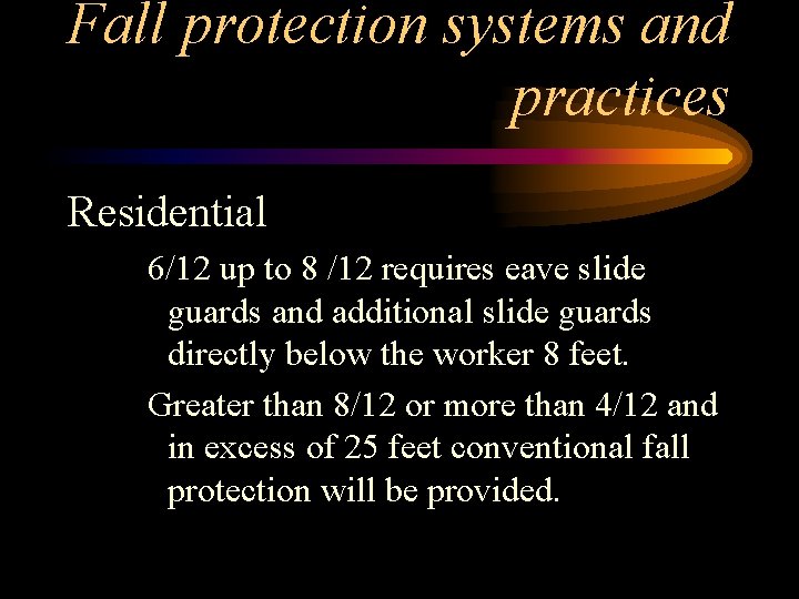 Fall protection systems and practices Residential 6/12 up to 8 /12 requires eave slide