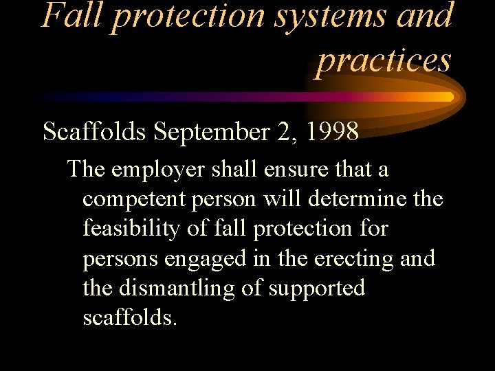 Fall protection systems and practices Scaffolds September 2, 1998 The employer shall ensure that