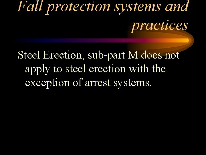 Fall protection systems and practices Steel Erection, sub-part M does not apply to steel