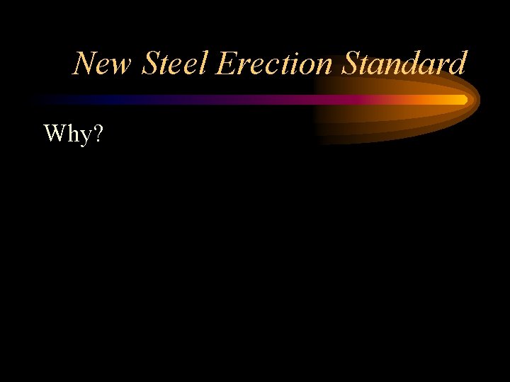 New Steel Erection Standard Why? 