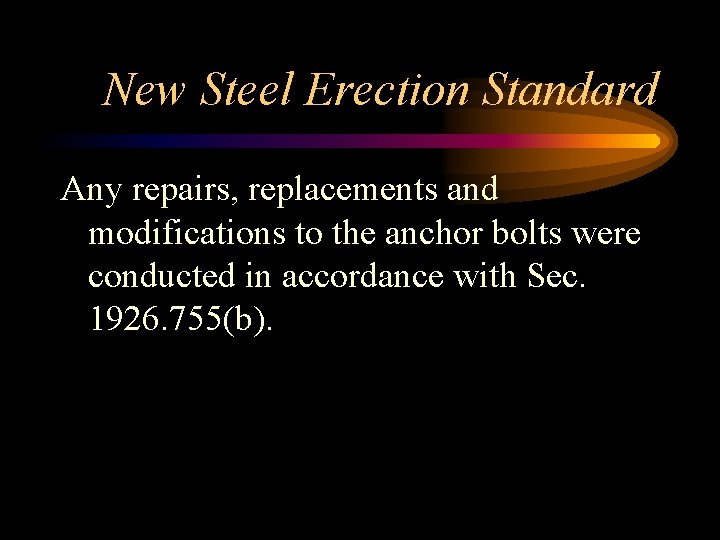 New Steel Erection Standard Any repairs, replacements and modifications to the anchor bolts were