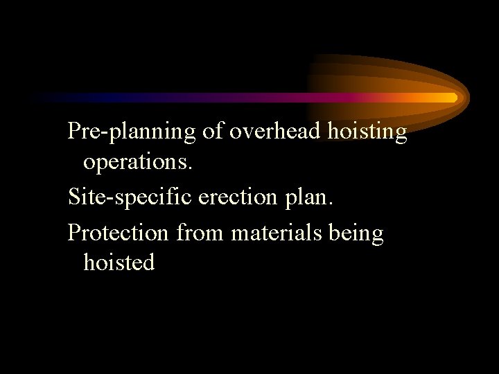 Pre-planning of overhead hoisting operations. Site-specific erection plan. Protection from materials being hoisted 