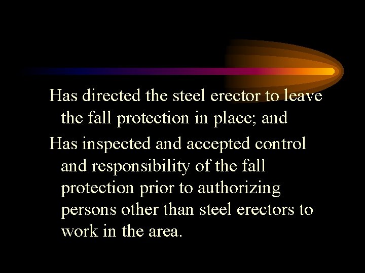 Has directed the steel erector to leave the fall protection in place; and Has