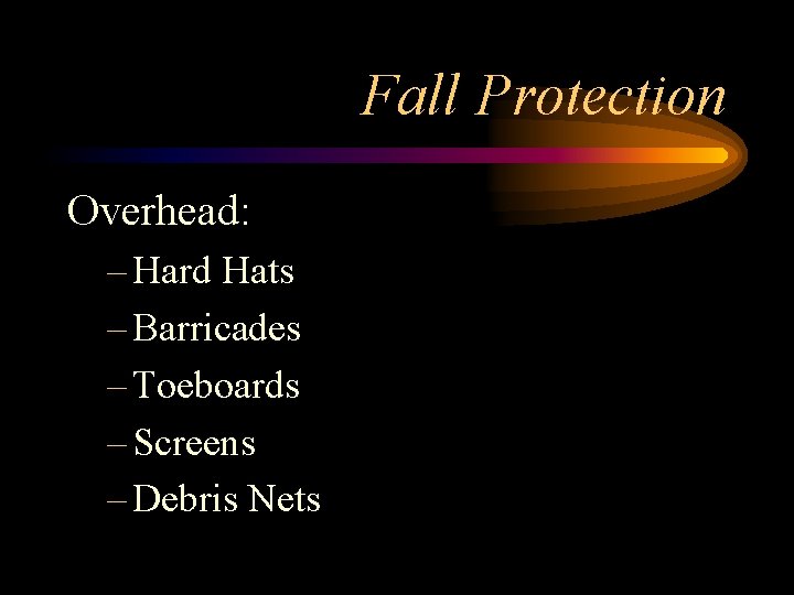 Fall Protection Overhead: – Hard Hats – Barricades – Toeboards – Screens – Debris