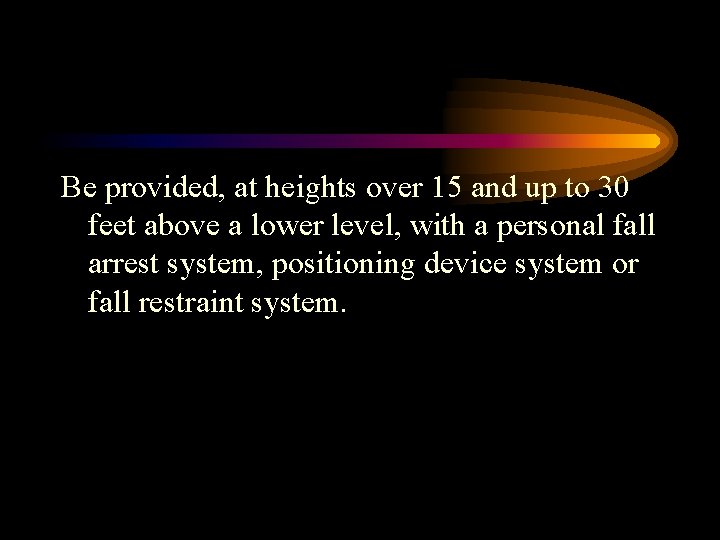 Be provided, at heights over 15 and up to 30 feet above a lower