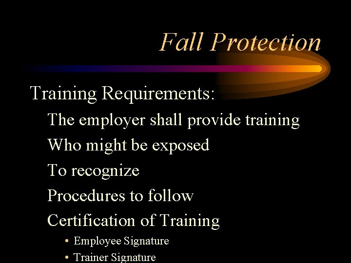 Fall Protection Training Requirements: The employer shall provide training Who might be exposed To