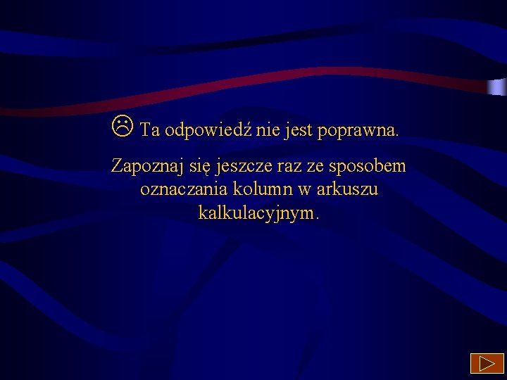  Ta odpowiedź nie jest poprawna. Zapoznaj się jeszcze raz ze sposobem oznaczania kolumn