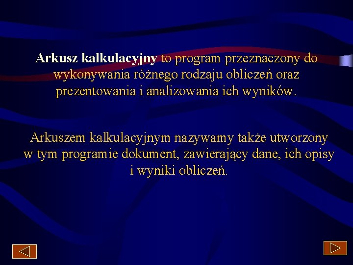 Arkusz kalkulacyjny to program przeznaczony do wykonywania różnego rodzaju obliczeń oraz prezentowania i analizowania