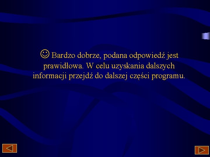  Bardzo dobrze, podana odpowiedź jest prawidłowa. W celu uzyskania dalszych informacji przejdź do