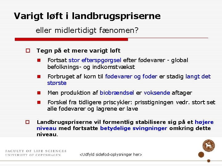 Varigt løft i landbrugspriserne eller midlertidigt fænomen? o o Tegn på et mere varigt