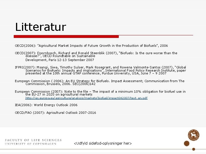 Litteratur OECD(2006): ”Agricultural Market Impacts of Future Growth in the Production of Biofuels”, 2006