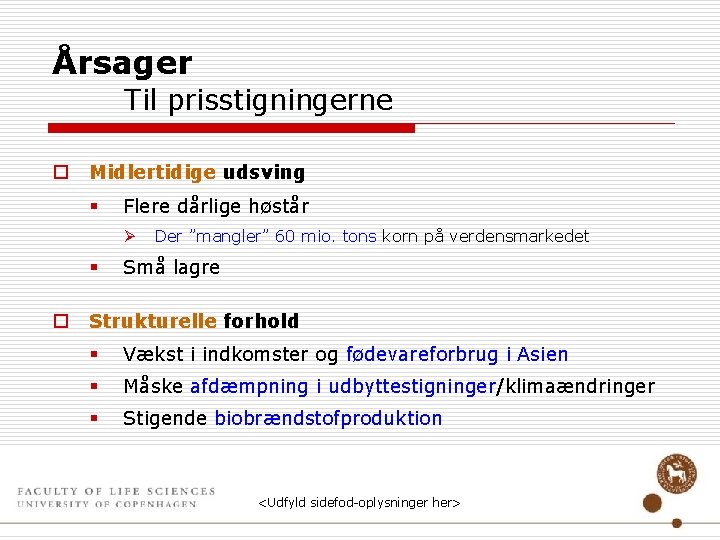 Årsager Til prisstigningerne o Midlertidige udsving § Flere dårlige høstår Ø § o Der