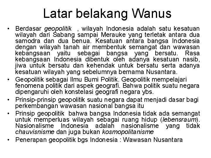 Latar belakang Wanus • Berdasar geopolitik , wilayah Indonesia adalah satu kesatuan wilayah dari