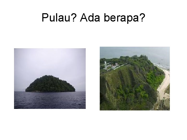 Pulau? Ada berapa? 