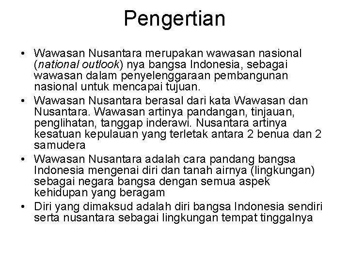 Pengertian • Wawasan Nusantara merupakan wawasan nasional (national outlook) nya bangsa Indonesia, sebagai wawasan