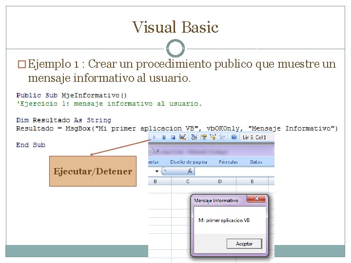 Visual Basic � Ejemplo 1 : Crear un procedimiento publico que muestre un mensaje Visual Basic � Ejemplo 1 : Crear un procedimiento publico que muestre un mensaje