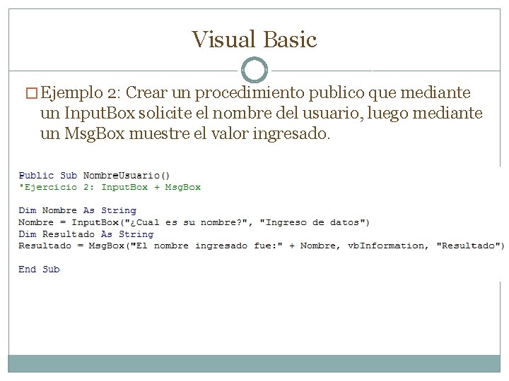 Visual Basic � Ejemplo 2: Crear un procedimiento publico que mediante un Input. Box Visual Basic � Ejemplo 2: Crear un procedimiento publico que mediante un Input. Box