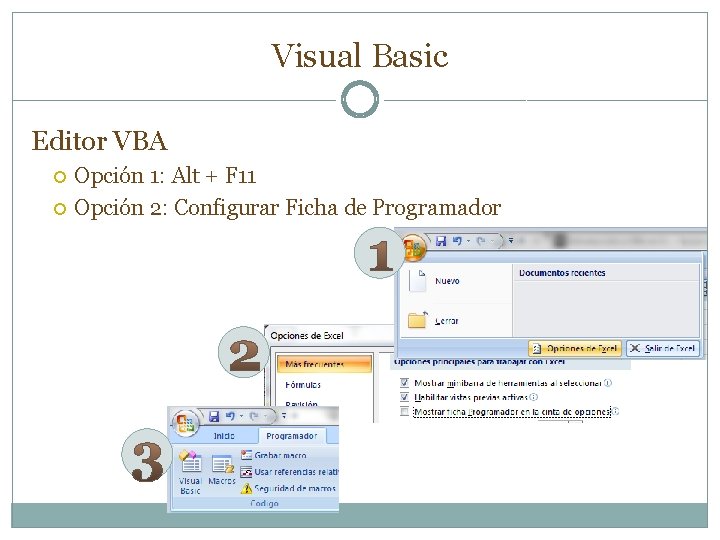 Visual Basic Editor VBA Opción 1: Alt + F 11 Opción 2: Configurar Ficha Visual Basic Editor VBA Opción 1: Alt + F 11 Opción 2: Configurar Ficha